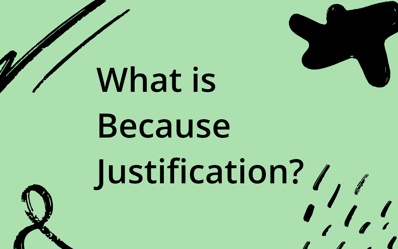 What is because justification?