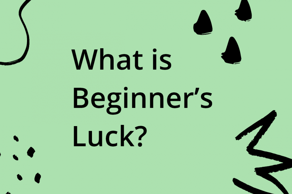 What is beginers luck?