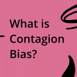 What is contagion bias?