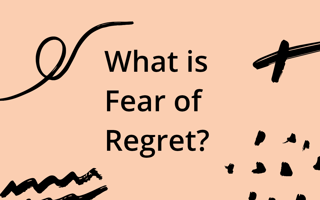 What is fear of regret?