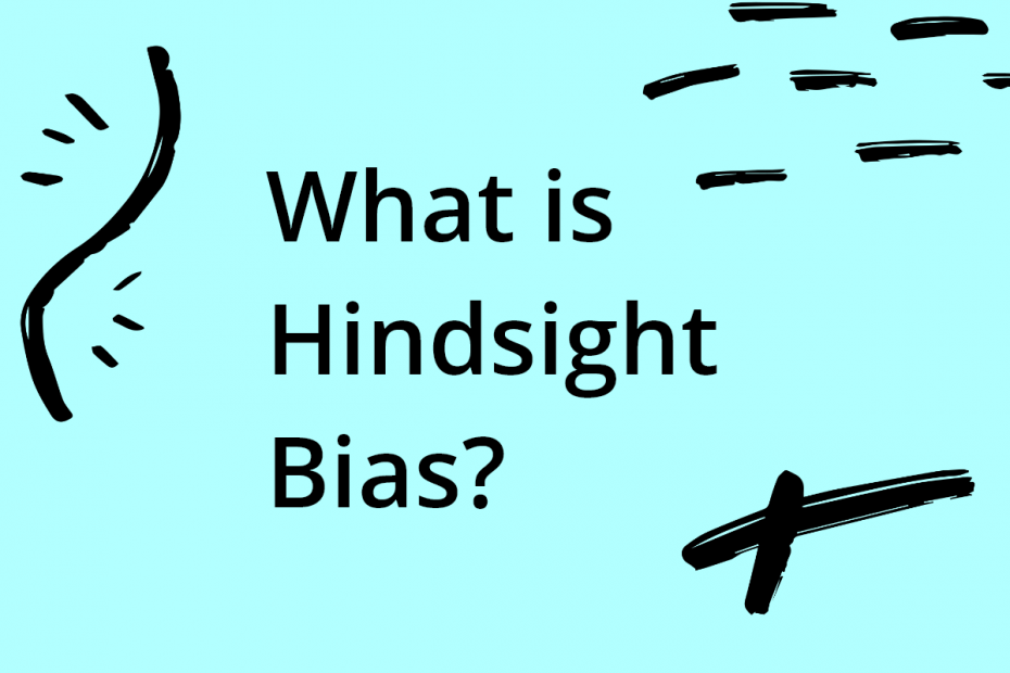 What is hindsight bias?